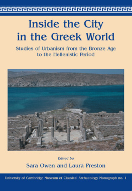 Laura Preston Inside the City in the Greek World: Studies of Urbanism From the Bronze Age to the Hellenistic Period