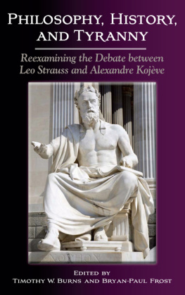Timothy W. Burns - Philosophy, History, and Tyranny: Reexamining the Debate Between Leo Strauss and Alexandre Kojeve