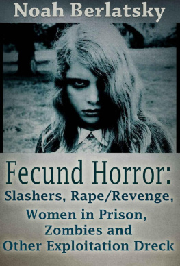 Noah Berlatsky - Fecund Horror: Slashers, Rape/Revenge, Women in Prison, Zombies and Other Exploitation Dreck