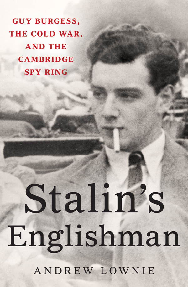 Stalins Englishman Guy Burgess the Cold War and the Cambridge Spy Ring - photo 1