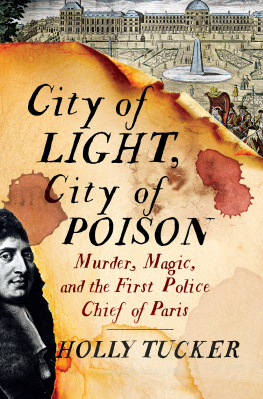 Holly Tucker - City of Light, City of Poison: Murder, Magic, and the First Police Chief of Paris