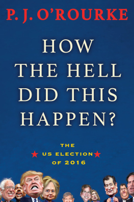 P.J. O’Rourke - How the Hell Did This Happen?: The Election of 2016