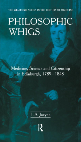 Stephen Jacyna - Philosophic Whigs: Medicine, Science and Citizenship in Edinburgh, 1789-1848