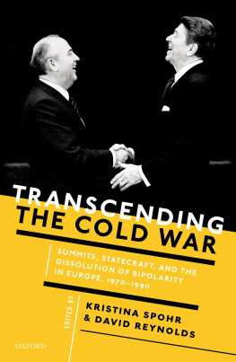 Kristina Spohr - Transcending the Cold War: Summits, Statecraft, and the Dissolution of Bipolarity in Europe, 1970-1990