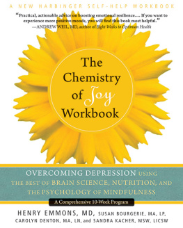 Henry Emmons et al. - The Chemistry of Joy Workbook: Overcoming Depression Using the Best of Brain Science, Nutrition, and the Psychology of Mindfulnes