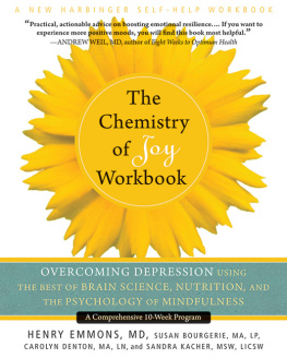 Henry Emmons et al. The Chemistry of Joy Workbook: Overcoming Depression Using the Best of Brain Science, Nutrition, and the Psychology of Mindfulnes