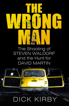 Dick Kirby - The Wrong Man: The Shooting of Stephen Waldorf and the Hunt for David Martin