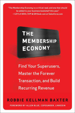Robbie Kellman Baxter - The Membership Economy: Find Your Super Users, Master the Forever Transaction, and Build Recurring Revenue