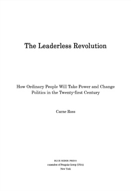 Carne Ross - The leaderless revolution: How ordinary people will take power and change politics in the twenty-first century