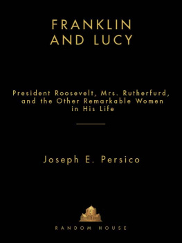 Joseph E. Persico - Franklin and Lucy: Mrs. Rutherfurd and the Other Remarkable Women in Roosevelt’s Life