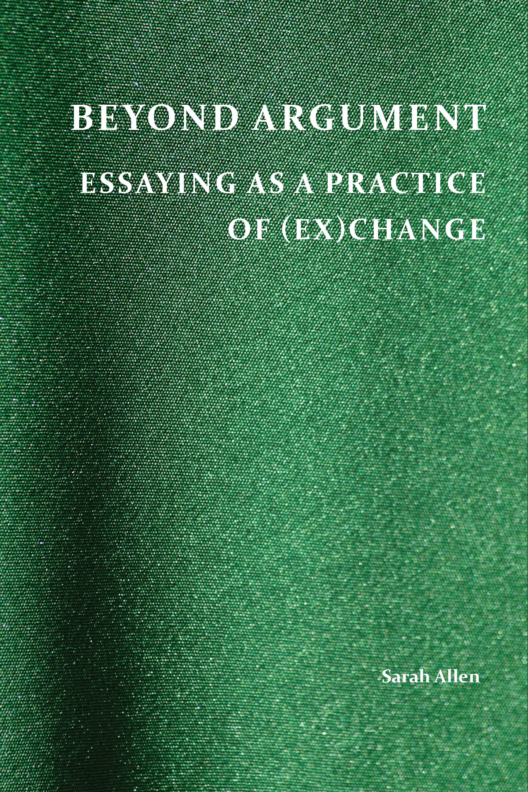 Beyond Argument Essaying as a Practice of ExChange by Sarah Allen The WAC - photo 1