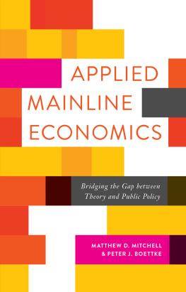 Matthew D. Mitchell - Applied Mainline Economics: Bridging the Gap between Theory and Public Policy