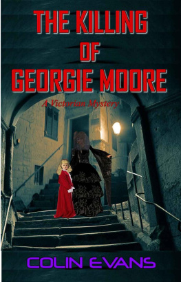 Colin Evans The Killing of Georgie Moore: A True-Life Victorian Mystery