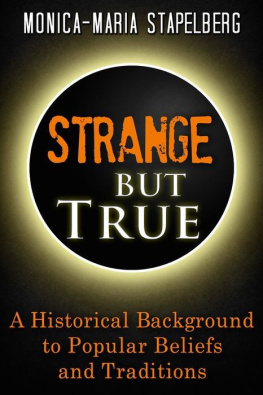 Monica-Maria Stapelberg Strange but True: A Historical Background to Popular Beliefs and Traditions