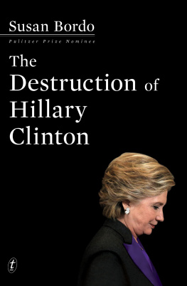 Susan Bordo - The Destruction of Hillary Clinton