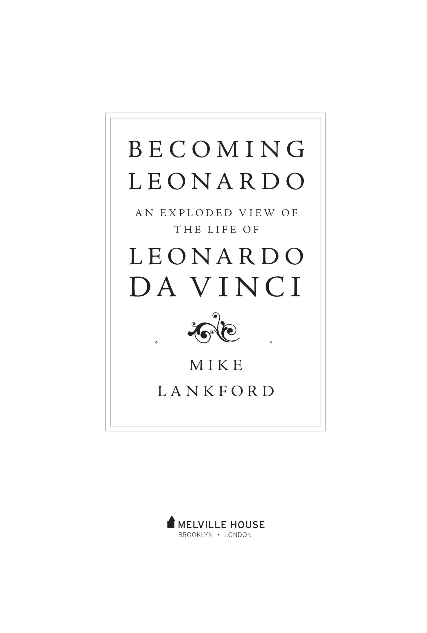 BECOMING LEONARDO Copyright 2017 by Mike Lankford First Melville House - photo 2