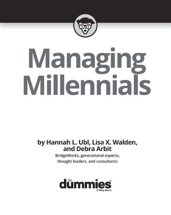 Managing Millennials For Dummies Published by John Wiley Sons Inc 111 - photo 2