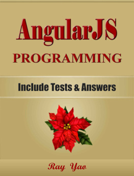 Ray Yao - ANGULARJS: Programming, For Beginners, Learn Coding Fast! Angular JS Language Crash Course, A Quick Start Guide, Tutorial Book with Hands-On Projects, In Easy Steps! An Ultimate Beginner’s Guide!