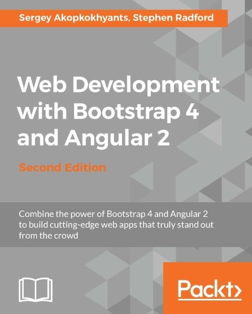 Web Development with Bootstrap 4 and Angular 2 - Second Edition Table of - photo 1