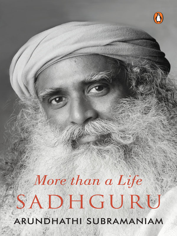 ARUNDHATHI SUBRAMANIAM Sadhguru More Than a Life - photo 1