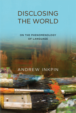 Andrew Inkpin - Disclosing the World: On the Phenomenology of Language