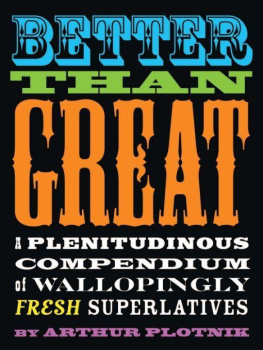 Arthur Plotnik - Better Than Great: A Plentidinous Compendium of Wallopingly Fresh Superlatives