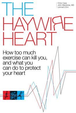 Christopher J. Case - The Haywire Heart: How too much exercise can kill you, and what you can do to protect your heart