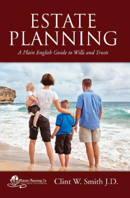 Clint W. Smith J.D. Estate Planning: A Plain English Guide to Wills and Trusts