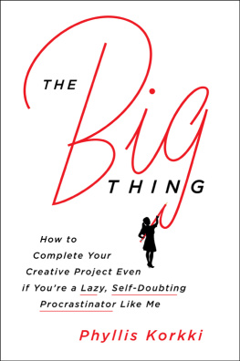 Phyllis Korkki - The Big Thing: How to Complete Your Creative Project Even If You’re a Lazy, Self-Doubting Procrastinator like Me