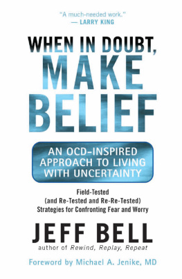 Jeff Bell - When in Doubt, Make Belief: An OCD-Inspired Approach to Living with Uncertainty