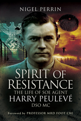 Nigel Perrin Spirit of Resistance: The Life of SOE Agent Harry Peulevé DSO MC