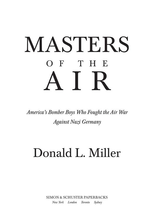 Praise for Masters of the Air Donald L Millers Masters of the Air is a - photo 1