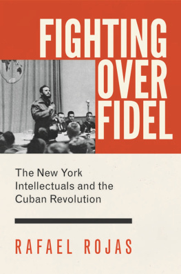 Rafael Rojas Fighting over Fidel: The New York Intellectuals and the Cuban Revolution
