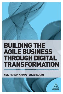 Neil Perkin Building the Agile Business through Digital Transformation: How to Lead Digital Transformation in Your Workplace