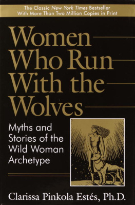 Clarissa Pinkola Estés - Women Who Run with the Wolves: Myth and Stories of the Wild Woman Archetype