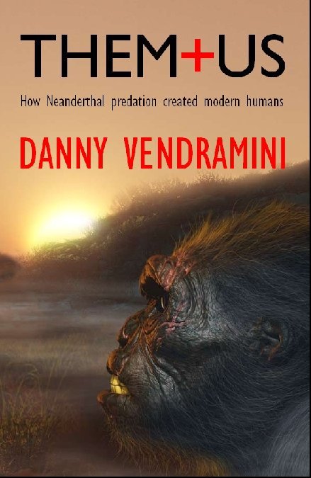 THEM AND US How Neanderthal predation created modern humans by D anny V - photo 1