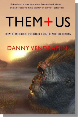 Danny Vendramini - Them and Us: How Neanderthal Predation Created Modern Humans