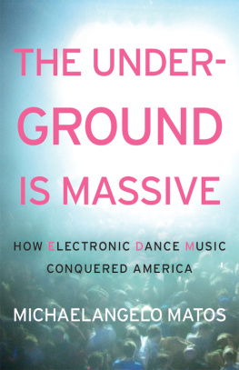 Michaelangelo Matos - The Underground Is Massive: How Electronic Dance Music Conquered America