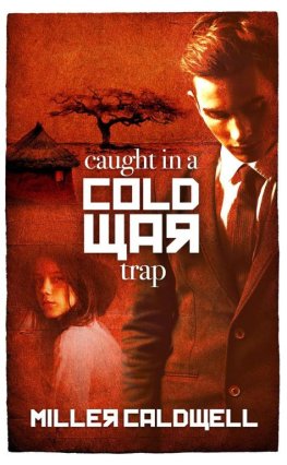 Miller Caldwell - Caught in a Cold War Trap