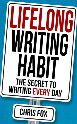 Chris Fox Lifelong Writing Habit: The Secret to Writing Every Day: Write Faster, Write Smarter