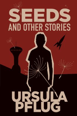 Ursula Pflug - Seeds and Other Stories