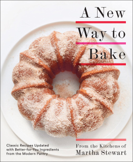 Editors of Martha Stewart Living A New Way to Bake: Classic Recipes Updated with Better-for-You Ingredients from the Modern Pantry