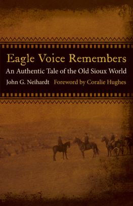 John G. Neihardt - Eagle Voice Remembers: An Authentic Tale of the Old Sioux World