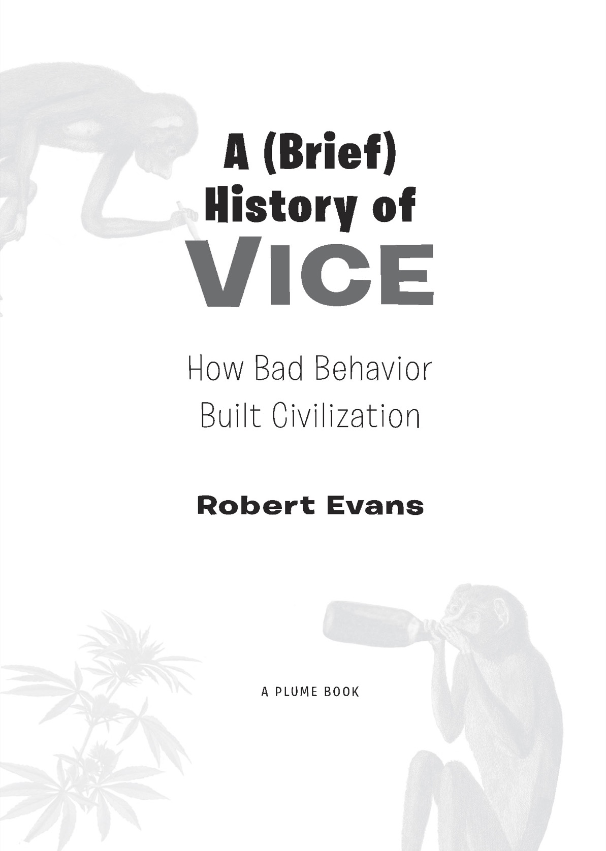 A Brief History of Vice - How Bad Behavior Built Civilization - image 3