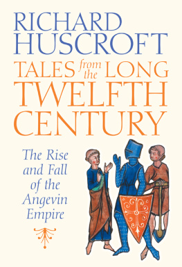 Richard Huscroft - Tales From the Long Twelfth Century: The Rise and Fall of the Angevin Empire