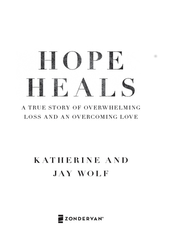 ZONDERVAN Hope Heals Copyright 2016 by Katherine Wolf and Jay Wolf Requests - photo 1