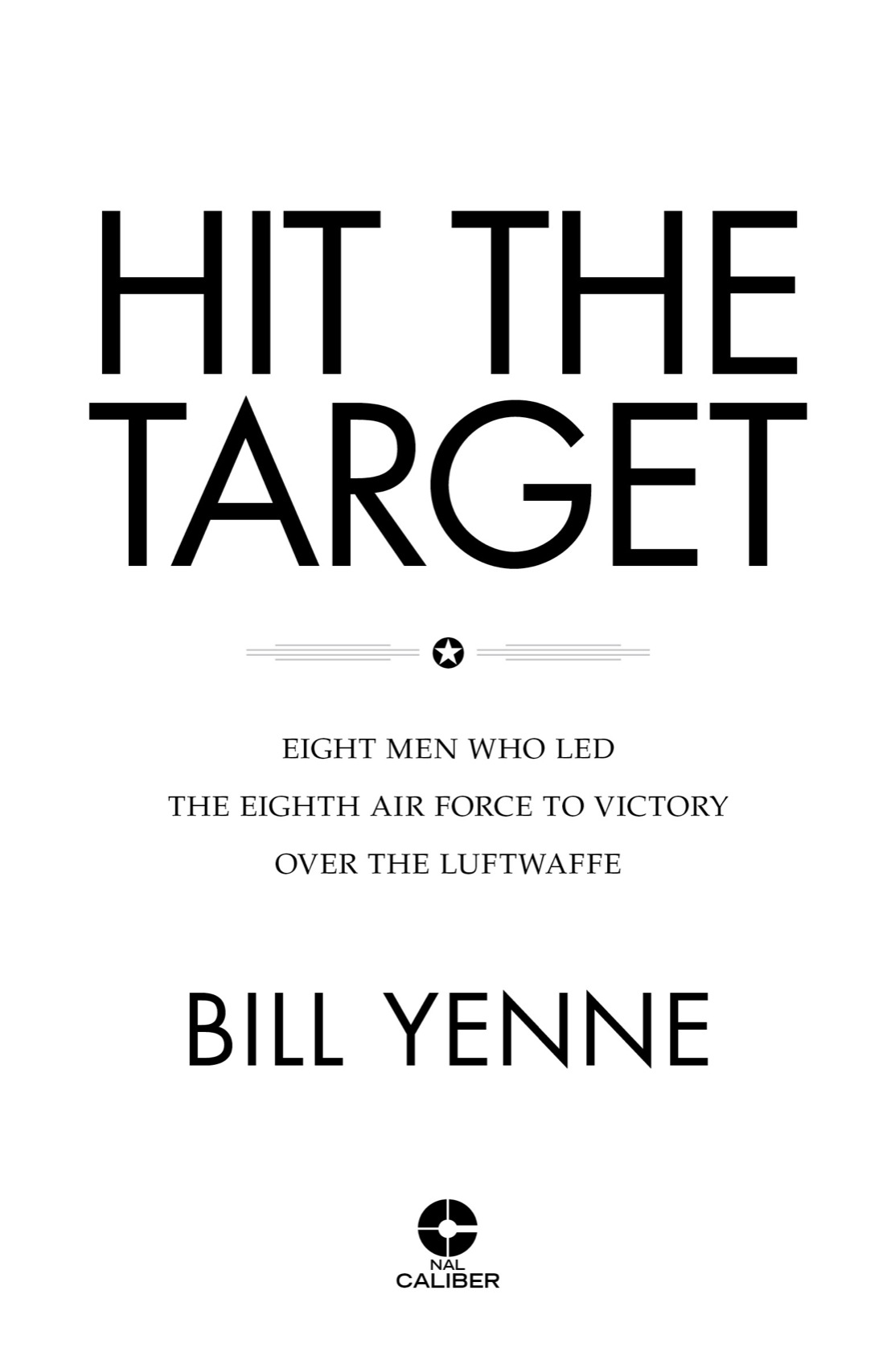 Hit the Target Eight Men who Led The Eighth Air Force to Victory over the Luftwaffe - image 2