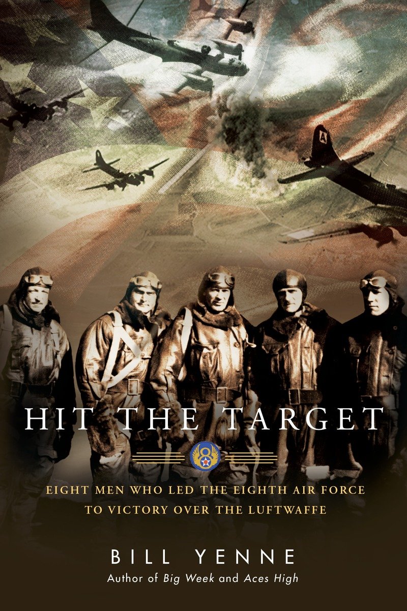 Hit the Target Eight Men who Led The Eighth Air Force to Victory over the Luftwaffe - image 1