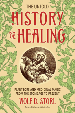 Wolf D. Storl - The Untold History of Healing: Plant Lore and Medicinal Magic from the Stone Age to Present