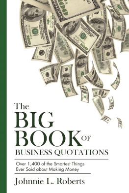 Johnnie L. Roberts The Big Book of Business Quotations: Over 1,400 of the Smartest Things Ever Said about Making Money